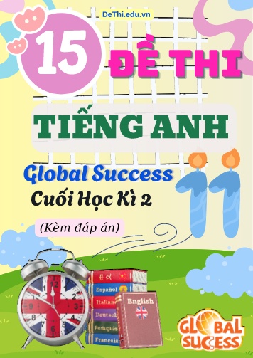 Tổng hợp 15 Đề thi cuối kì 2 Tiếng Anh 11 Global Success (Kèm đáp án)